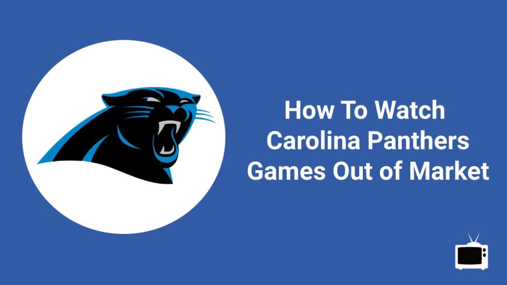 How to watch Carolina Panthers games out of market